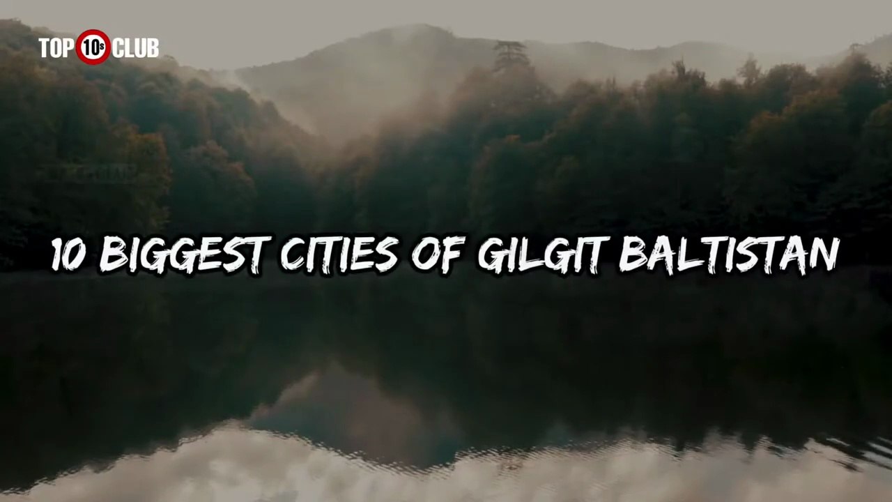 10 Biggest Cities Of Gilgit Baltistan _ Nourthern Areas - Top10sClub