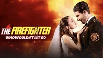 The Firefighter Who Wouldn't Let Go - Web Dramma (2026) [Eng Sub]
