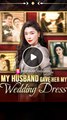 My Husband Gave Her My Wedding Dress - Web Dramma (2026) [Eng Sub]