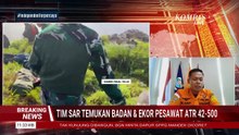 [FULL] Tim SAR Ungkap Kronologi Temukan Badan dan Ekor Pesawat ATR 42-500, Korban Masih Dicari