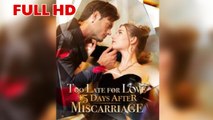 Too Late for Love 15 Days After Miscarriage – Full HD Movie 2025 [EngSub]