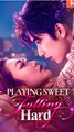Playing Sweet, Falling Hard - Chinese Drama - English Sub
