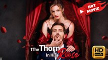 The Thorn in His Rose | Full Movie HD - Drama ShortFilms Hot