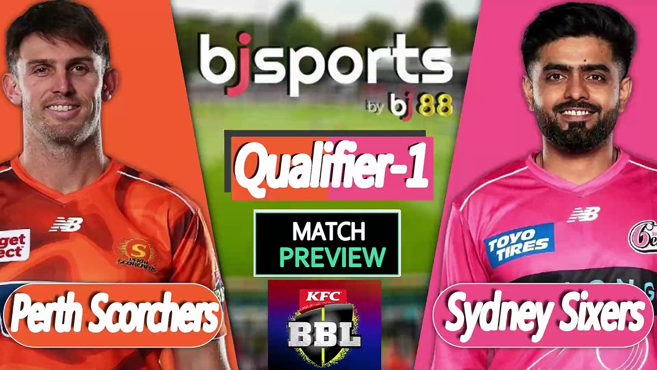 BBL 2025-26 | Sydney Sixers vs Perth Scorchers  Qualifier 1 T20 Match Preview |