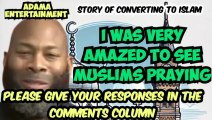 CHRISTIAN MAN CONVERTED TO ISLAM AFTER SEEING MUSLIMS PRAYING