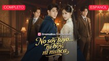[Español] No Soy Tuyo... Ni Hoy, Ni Nunca Película completa
