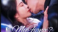 Not My Fiance He’s Mine Anyway Drama Movies English Sub