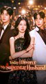 Today I Divorce My Superstar Husband – Chinese Drama | English Subtitles