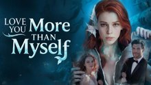 Love You More Than Myself Part 1 - Full Movie