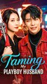 Taming My Playboy Husband - Chinese Drama - English Sub