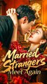 Married Strangers Meet Again - Chinese Drama - English Sub