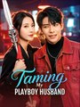 Taming My Playboy Husband Chinese Drama - Drama FULL MOVIES ENGLISH SUB