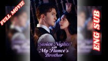 Stolen Nights With My Fiance's Brother Full Movie 2026 - English Subtitles
