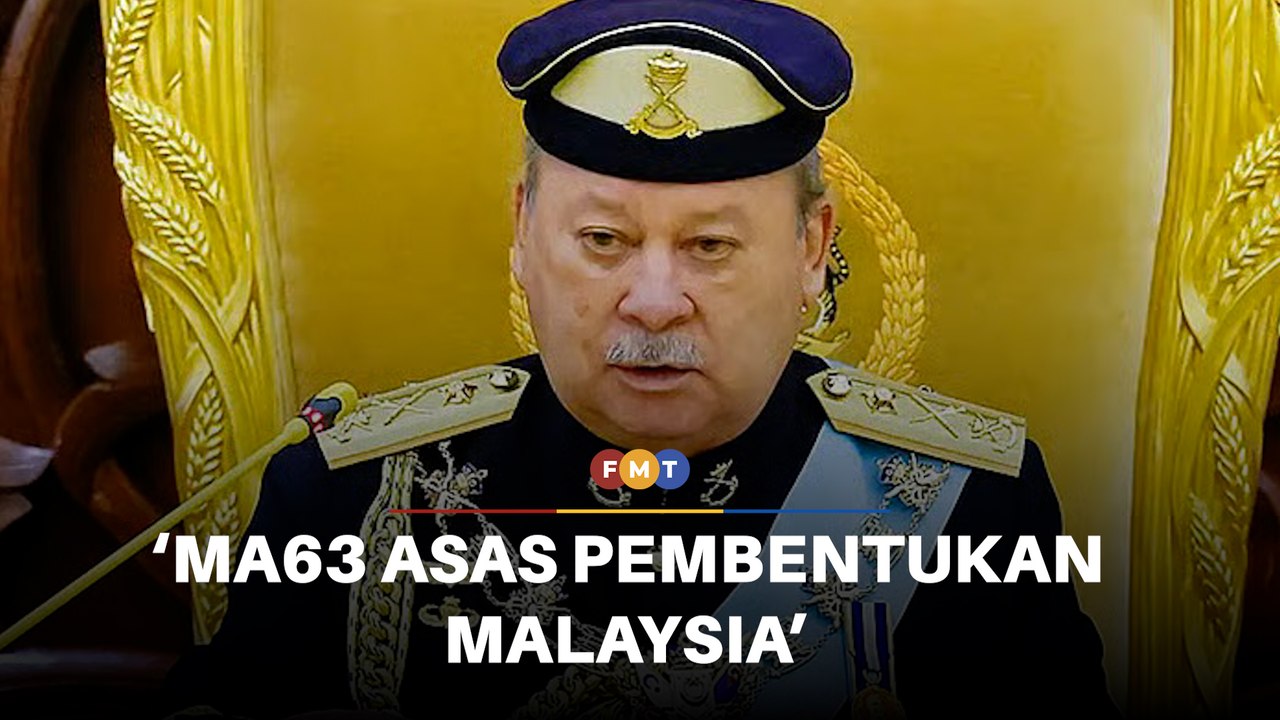 MA63 asas pembentukan Malaysia, Agong ingatkan...