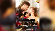He Begged Me Back After Losing Our Baby Short Drama