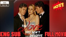 The Love You Don't Deserve FULLMOVIE 2026 #englishsub
