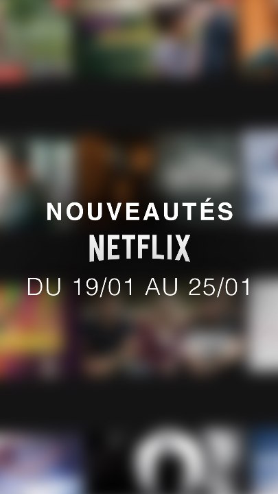Tu vas regarder quoi cette semaine ? Voici les nouveautés Netflix du 19/01 au 25/01 !