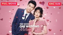 Engsub Two Sisters, One Wedding Mistake Chinese