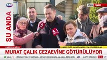 Murat Çalık cezaevine götürülüyor!