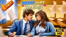 Nanny to My Hot Bully | Full Movie HD - Romance Drama Young Adult Modern Coming-of-Age Romantic Opposites Attract Teen Taboo Europe Mansion Campus Contemporary All Ages Student Campus Lovers Enemies to Lovers