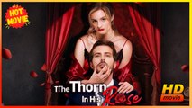 The Thorn in His Rose | Full Movie HD - Best Drama ShortFilms Hot Romance Love BDSM CEO