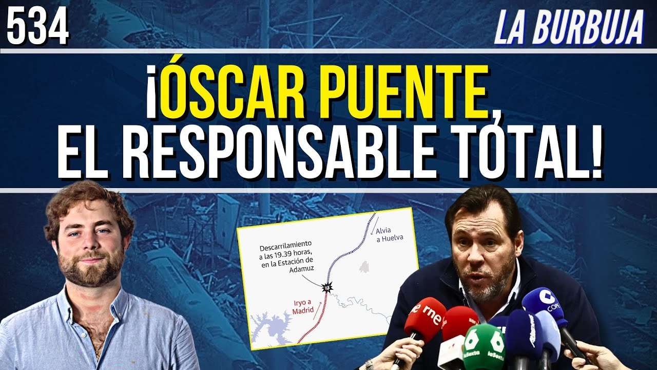 La Burbuja #534 / ¡Óscar Puente responsable total de las muertes en los trenes!