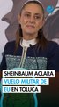 Sheinbaum aclara aterrizaje de avión militar de Estados Unidos en Toluca ¿Qué dijo VERT