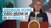 Sheinbaum aclara aterrizaje de avión militar de Estados Unidos en Toluca: ¿Qué dijo?