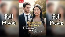 Guarding Her Body Claiming Her Heart (Completed) Movie 2025