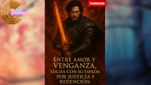 [Doblado] Entre amor y venganza, lucha con su espada por justicia y redención