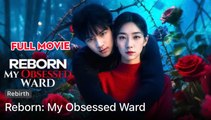 Reborn My Obsessed Ward - Full Movie