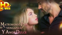 Matrimonio por Venganza y Amor Dulce (Doblado) Completa en Español