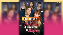The One I was Meant to Marry (2025) - FULL & DETAILED VERSION