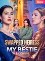 Swapped Heiress by My Bestie - Full