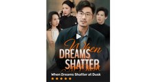 when the dream shatters chinese drama