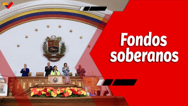 El Mundo en Contexto | Fondos soberanos garantizarán el bienestar social del pueblo venezolano