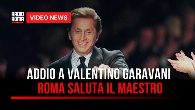 Addio a Valentino Garavani, Roma saluta il maestro