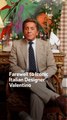 Farewell to Iconic Italian  Designer Valentino