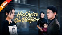 His Choice Killed Our Daughter - Full Movies