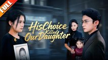 His Choice Killed Our Daughter - Full Movie