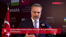 Dışişleri Bakanı Hakan Fidan: Suriye'de 18 Ocak mutabakatını destekliyoruz