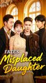 Fate's Misplaced Daughter - Chinese Drama - English Sub