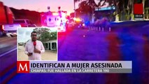 Identifican a mujer hallada sin vida junto a la carretera federal 190 en Chiapas