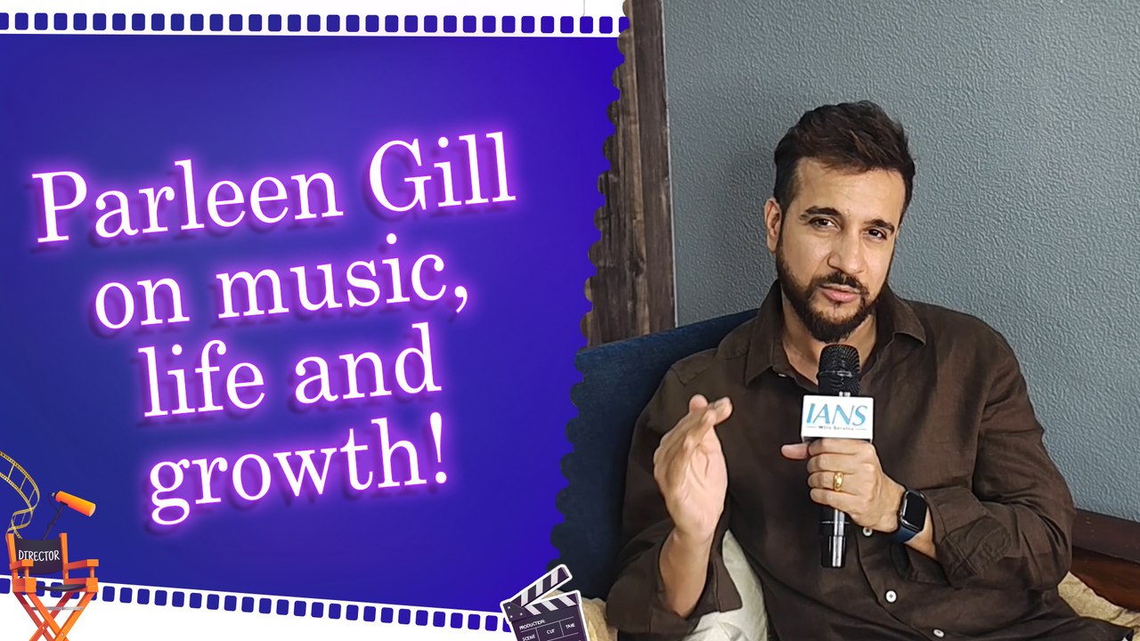 IANS Exclusive: Parleen Gill reflects on his musical vision, life and growth