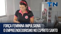 Força feminina impulsiona o empreendedorismo no Espírito Santo