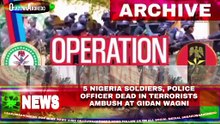 5 Nigeria Soldiers, Police Officer Dead In Terrorists Ambush At Gidan Wagni