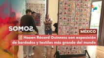 SOMOS | México | Hacen Récord Guinness con exposición de bordados y textiles más grande del mundo 20-01-2026