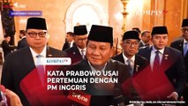 Kata Presiden Prabowo Usai Bertemu PM Inggris Keir Starmer di London