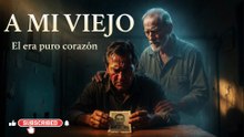 A  MI VIEJO -- REFLEXION