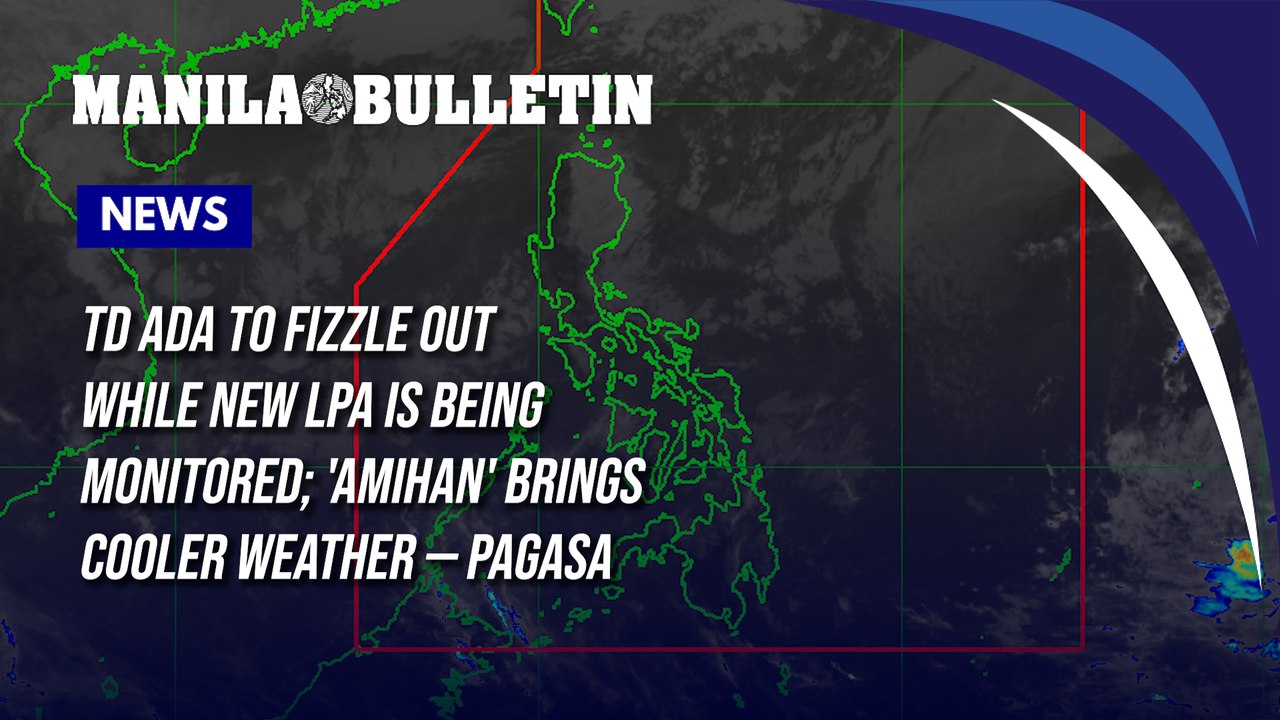 TD Ada to fizzle out while new LPA is being monitored; 'amihan' brings cooler weather — PAGASA